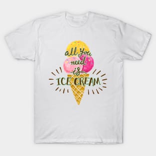 All you need is ice cream, hand drawn ice cream cone illustration T-Shirt